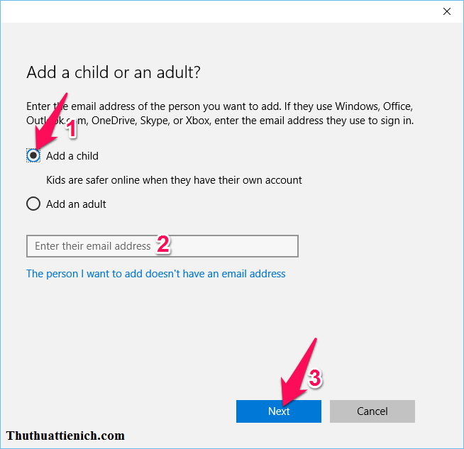 Tích vào ô Add a child sau đó nhập tài khoản Microsoft mail (Hotmail/Outlook) của trẻ em vào khung Enter their email address. Sau đó, bạn nhấn nút Next