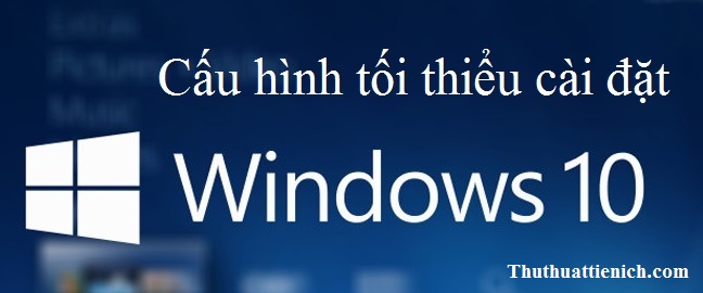 Cấu hình máy tính cài đặt Windows 10