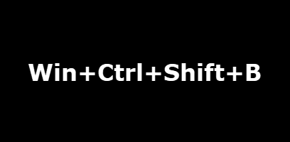 Win + Ctrl + Shift + B