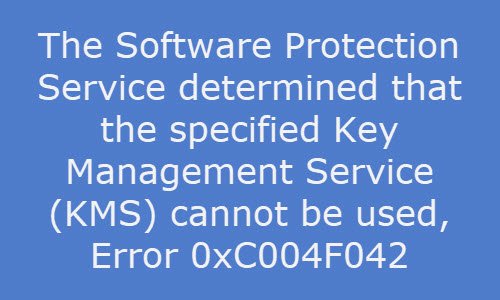 Dịch vụ bảo vệ phần mềm xác định rằng không thể sử dụng Dịch vụ quản lý khóa (KMS) được chỉ định, Lỗi 0xC004F042