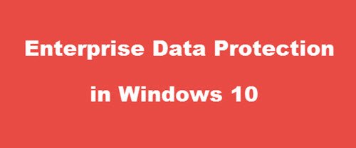 Bảo vệ dữ liệu doanh nghiệp Windows 10