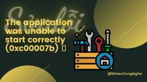 Cách sửa lỗi The application was unable to start correctly (0xc00007b) đơn giản 1