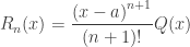{{R}_{n}}(x) = { dfrac{{{(x-a)}^{n+1}}}{(n+1)!}}Q(x) 