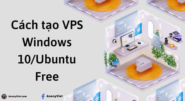 Cách tạo VPS Windows 10/Ubuntu Free