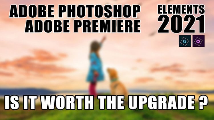 Tính năng mới Photoshop Elements 2021 & Premiere Elements 2021
