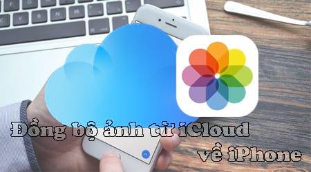 Cach dong bo anh tu iCloud ve iPhone