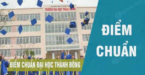 Diem chuan Dai Hoc Thanh Dong nam 2021