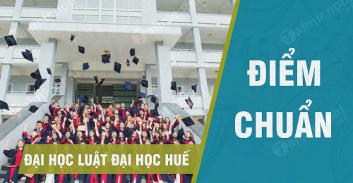 Diem chuan Dai hoc Luat Dai Hoc Hue nam 2021