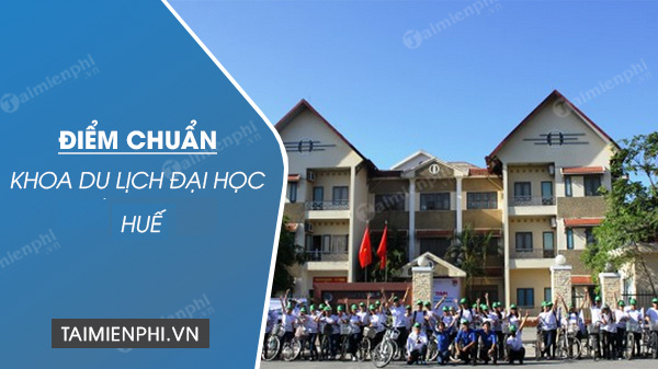 Diem chuan Truong Du Lich Dai Hoc Hue 2021