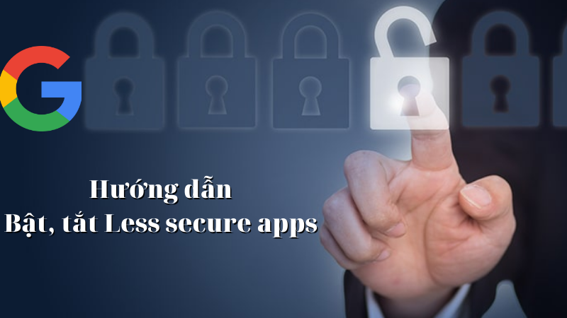 Huong dan cach bat tat Less secure apps cuc don