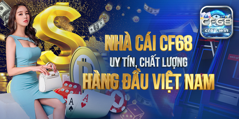 1 nha cai cf68 uy tin chat luong hang dau Viet Nam